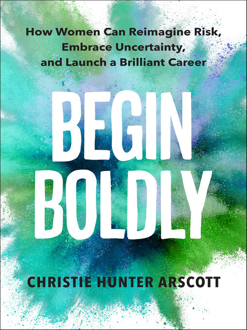 Title details for Begin Boldly by Christie Hunter Arscott - Available